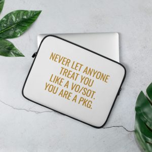 never let anyone treat you like a vosot you are a pkg laptop sleeve