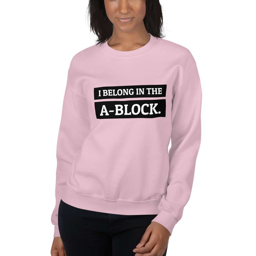 I Belong In The A-Block Unisex Sweatshirt – Rate My Station – Shop