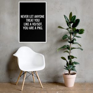 Never Let Anyone Treat You Like A VO/SOT. You Are A PKG Framed Poster White
