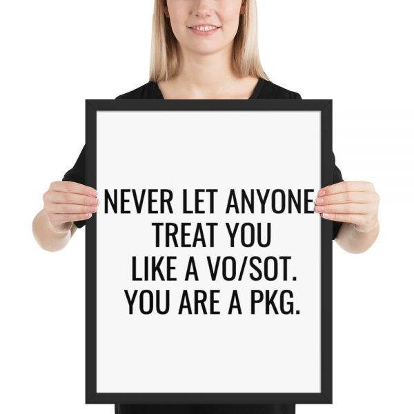 Never Let anyone treat you like a vo/sot you are a pkg