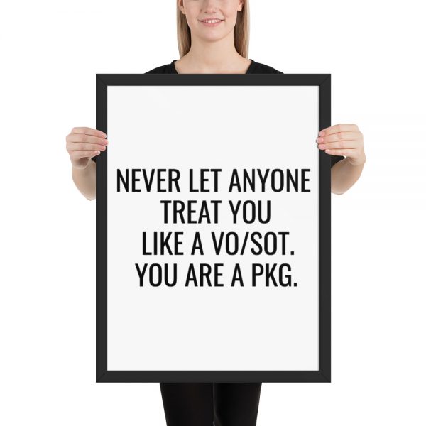 Never Let Anyone Treat You Like A VO/SOT. You Are A PKG Framed Poster Black