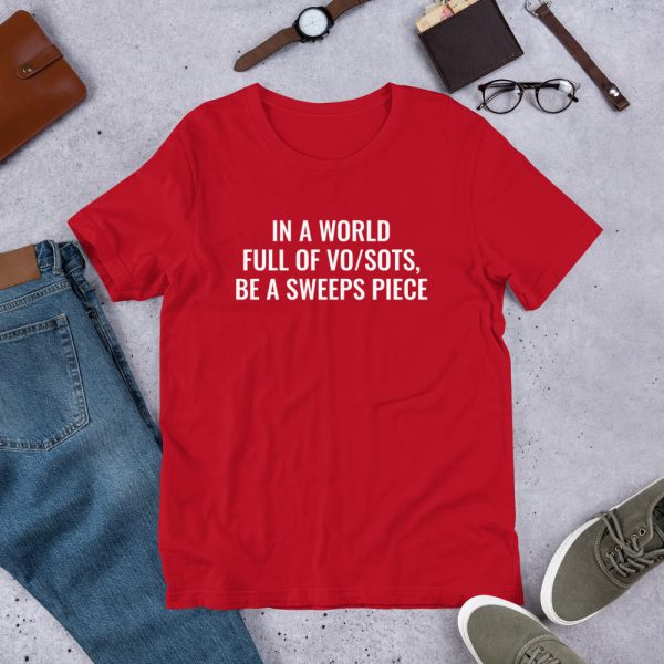In A World Full of VO/SOTs Be A Sweeps Piece unisex tshirt red