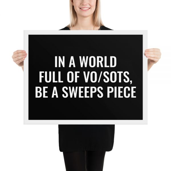 In A World Full Of VO/SOTs, Be A Sweeps Piece Framed Poster white