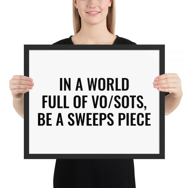 In A World Full Of VO/SOTs, Be A Sweeps Piece framed poster black