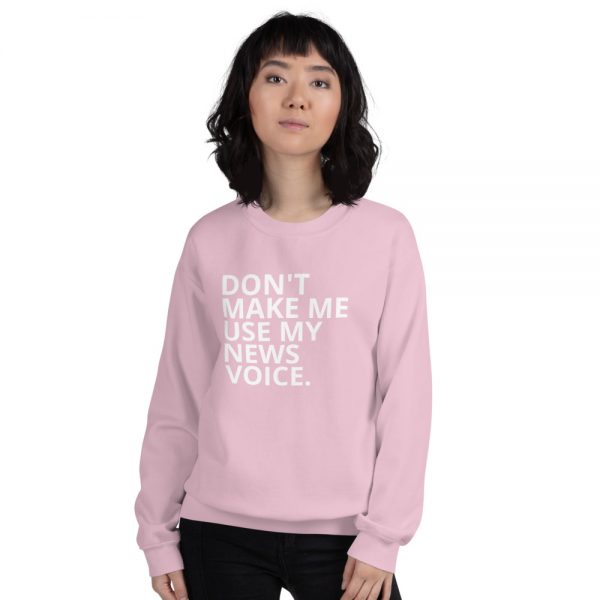 Don't Make Me Use My News Voice Sweatshirt light pink