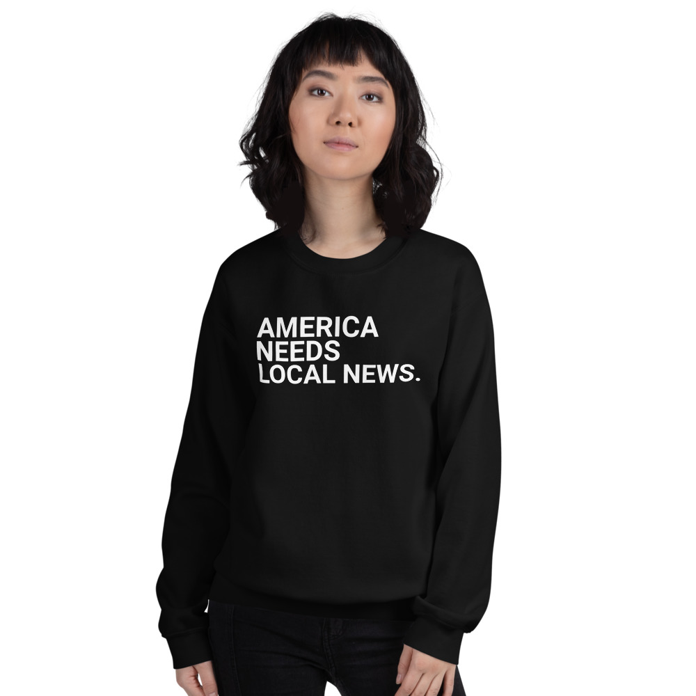 America Needs Local News sweatshirt black
