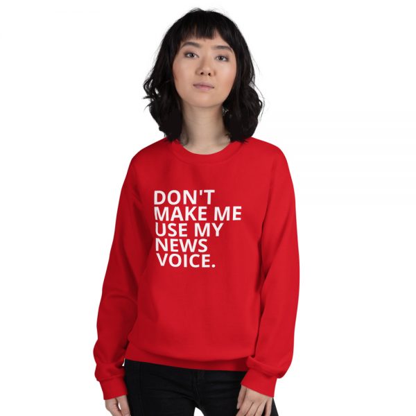 Don't Make Me Use My News Voice Sweatshirt bright red