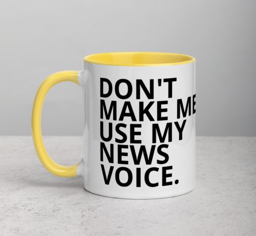 Don't Make Me Use My News Voice Mug yellow